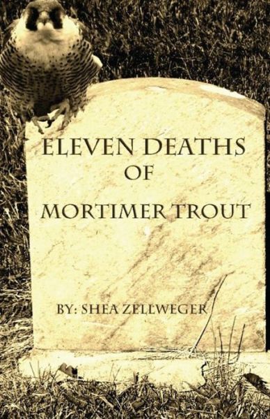 Cover for Shea Zellweger · Eleven Deaths of Mortimer Trout (Paperback Book) (2012)