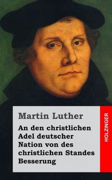 Cover for Martin Luther · An den Christlichen Adel Deutscher Nation Von Des Christlichen Standes Besserung (Paperback Book) (2013)
