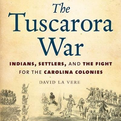 Cover for David La Vere · The Tuscarora War Indians, Settlers, and the Fight for the Carolina Colonies (CD) (2013)