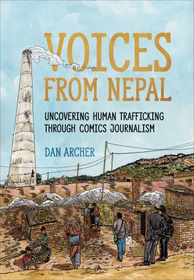 Dan Archer · Voices from Nepal: Uncovering Human Trafficking through Comics Journalism - ethnoGRAPHIC (Hardcover Book) (2024)