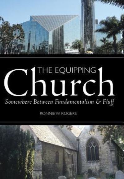 Cover for Ronnie W. Rogers · The Equipping Church Somewhere Between Fundamentalism and Fluff (Hardcover Book) (2016)