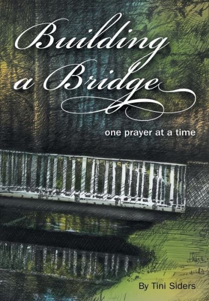 Cover for Tini Siders · Building a Bridge One Prayer at a Time (Hardcover Book) (2015)