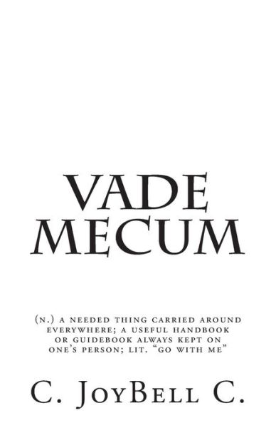 Cover for C Joybell C · Vade Mecum: (N.) a Needed Thing Carried Around Everywhere; a Useful Handbook or Guidebook Always Kept on One's Person; Lit. Go Wit (Paperback Book) (2013)