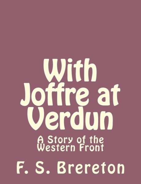 Cover for F S Brereton · With Joffre at Verdun: a Story of the Western Front (Paperback Bog) (2013)