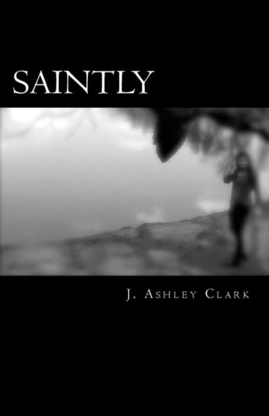 Cover for J Ashley Clark · Saintly (Paperback Book) (2014)