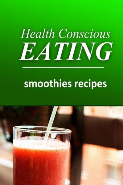 Cover for Health Conscious Eating · Health Conscious Eating - Smoothies: Healthy Cookbook for Beginners (Paperback Book) (2014)