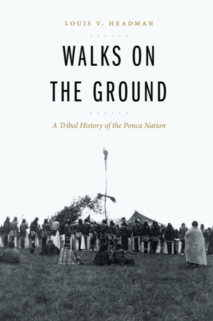 Louis V. Headman · Walks on the Ground: A Tribal History of the Ponca Nation (Paperback Book) (2024)