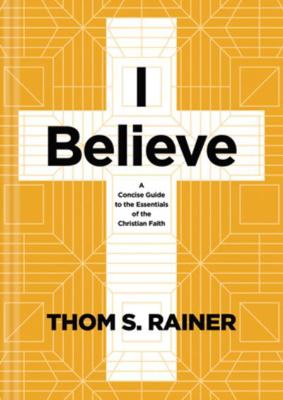 I Believe - Thom S. Rainer - Books - Tyndale House Publishers - 9781496449016 - March 7, 2023