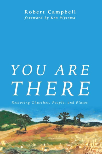 You Are There - Robert Campbell - Books - Wipf & Stock Publishers - 9781498221016 - April 8, 2016