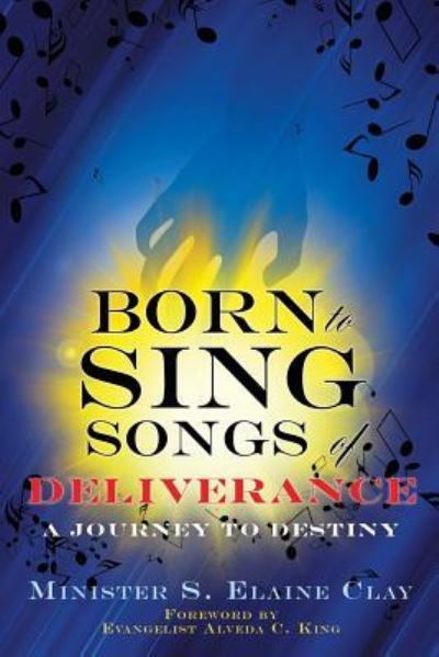 Born To Sing Songs of Deliverance - S Elaine Clay - Books - Xulon Press - 9781498474016 - May 12, 2016