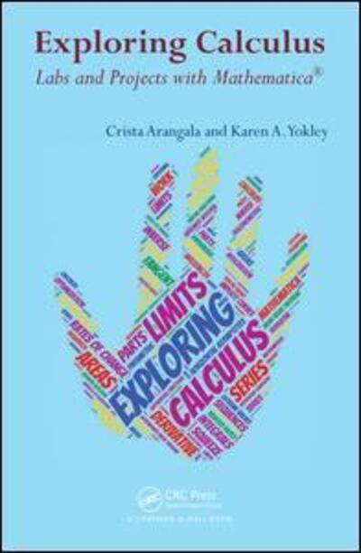 Cover for Arangala, Crista (Elon University, North Carolina, USA) · Exploring Calculus: Labs and Projects with Mathematica - Textbooks in Mathematics (Paperback Book) (2016)