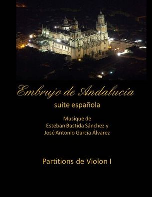 Cover for Esteban Bastida Sanchez · Embrujo de Andalucia - suite espanola - partitions de violon I: Esteban Bastida Sanchez y Jose Antonio Garcia Alvarez (Paperback Book) (2014)