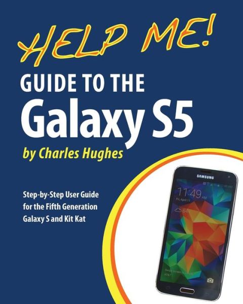 Cover for Charles Hughes · Help Me! Guide to the Galaxy S5: Step-by-step User Guide for the Fifth Generation Galaxy S and Kit Kat (Taschenbuch) (2014)