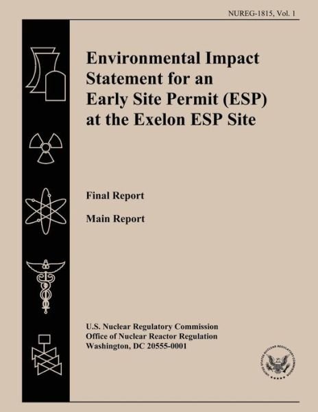 Environmental Impact Statement for an Early Site Permit (Esp) at the Exelon Esp Site: Final Report - U S Nuclear Regulatory Commission - Bøger - Createspace - 9781500203016 - 14. juni 2014