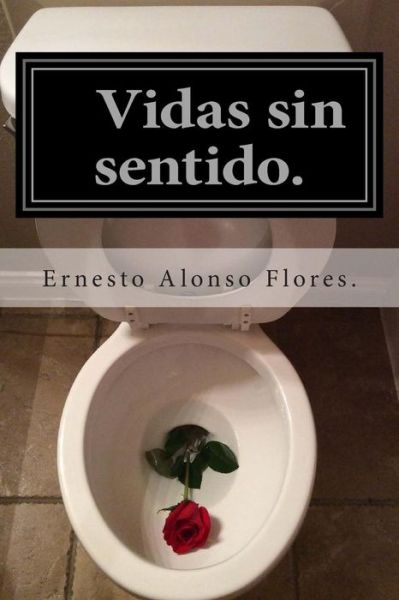 Cover for Ernesto Alonso Flores · Vidas Sin Sentido.: (Amor Desperdiciado) (Paperback Book) (2014)