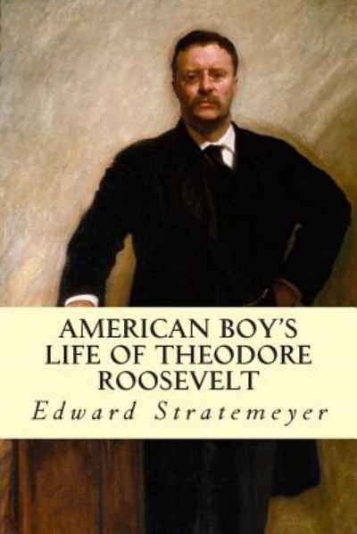 Cover for Edward Stratemeyer · American Boy's Life of Theodore Roosevelt (Paperback Book) (2014)