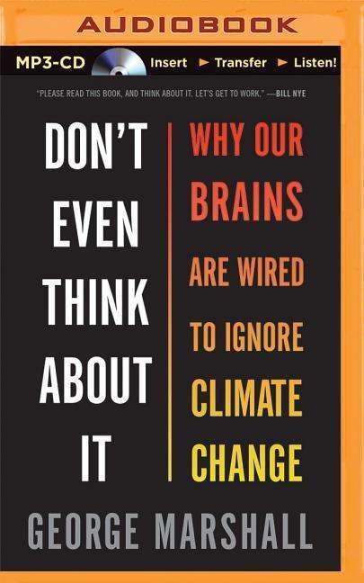 Cover for George Marshall · Don't Even Think About It: Why Our Brains Are Wired to Ignore Climate Change (MP3-CD) (2015)