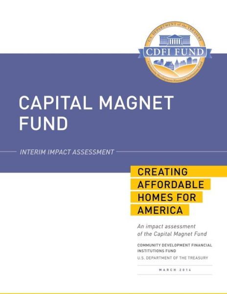 Cover for U S Department of the Treasury · Capital Magnet Fund: Interim Impact Assessment: Creating Affordable Homes for America (Paperback Book) (2014)