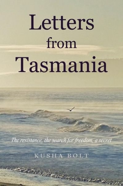 Cover for Kusha Bolt · Letter from Tasmania: The Resistance (Paperback Book) (2015)