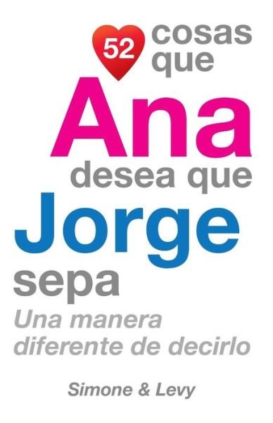 Cover for J L Leyva · 52 Cosas Que Ana Desea Que Jorge Sepa: Una Manera Diferente De Decirlo (Pocketbok) (2014)