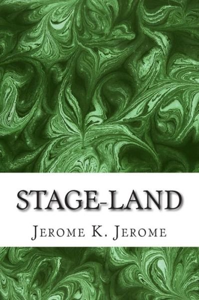 Cover for Jerome K Jerome · Stage-land: (Jerome K. Jerome Classics Collection) (Paperback Bog) (2015)