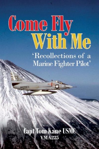 Cover for Capt Tom Kane Usmc · Come Fly with Me: 'recollections of a Marine Fighter Pilot' (Paperback Book) (2015)