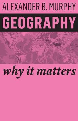 Cover for Murphy, Alexander B. (University of Oregon) · Geography: Why It Matters - Why It Matters (Paperback Book) (2018)