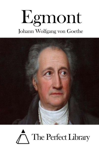 Egmont - Johann Wolfgang Von Goethe - Books - Createspace - 9781512349016 - May 23, 2015