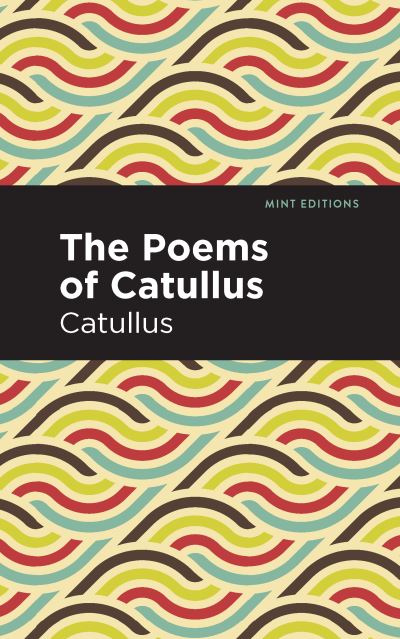 Cover for Catullus · The Poems of Catullus - Mint Editions (Paperback Book) (2021)