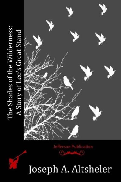 The Shades of the Wilderness: a Story of Lee's Great Stand - Joseph a Altsheler - Kirjat - Createspace - 9781515111016 - torstai 16. heinäkuuta 2015