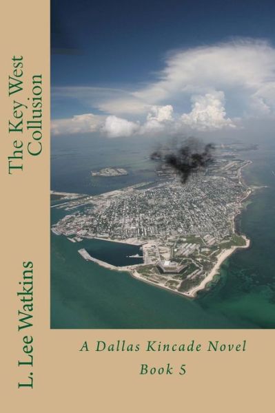 Cover for L Lee Watkins · The Key West Collusion: a Dallas Kincade Novel Book 5 (Taschenbuch) (2015)