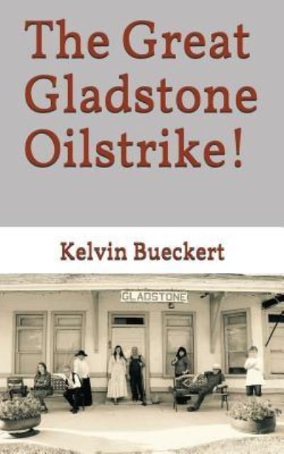 Cover for Kelvin Bueckert · The Great Gladstone Oil Strike! (Paperback Bog) (2017)
