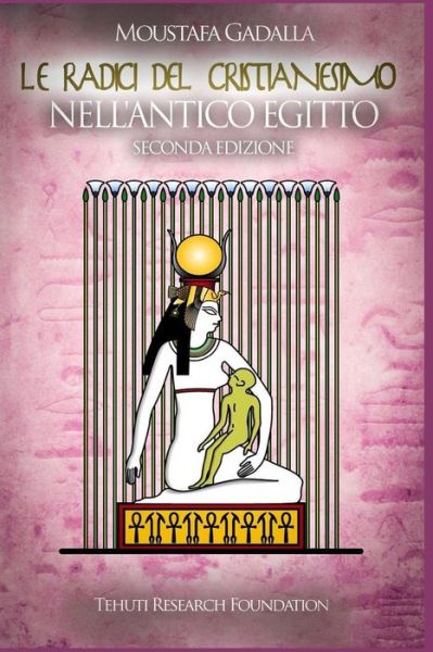 Cover for Moustafa Gadalla · Le radici del cristianesimo nell'Antico Egitto (Paperback Book) (2017)