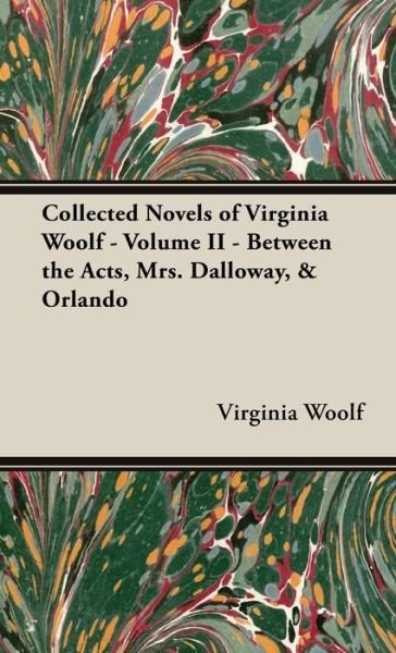 Cover for Virginia Woolf · Collected Novels of Virginia Woolf - Volume II - Between the Acts, Mrs. Dalloway, &amp; Orlando (Bog) (2022)