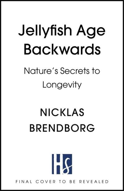 Jellyfish Age Backwards: Nature's Secrets to Longevity - Nicklas Brendborg - Books - Hodder & Stoughton General Division - 9781529394016 - May 26, 2022