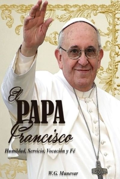 Cover for W G Munévar · El Papa Francisco (Paperback Bog) (2016)