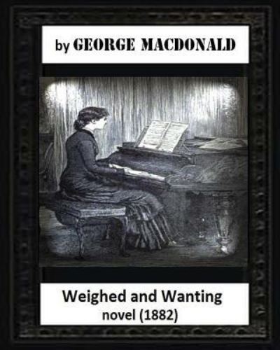 Cover for George MacDonald · Weighed and wanting (1882) by George MacDonald (novel) (Paperback Book) (2016)