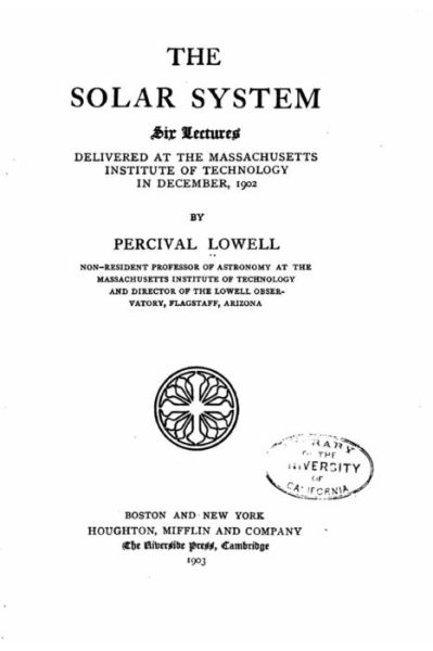 Cover for Percival Lowell · The solar system, six lectures delivered at the Massachusetts institute of technology in December, 1902 (Paperback Book) (2016)