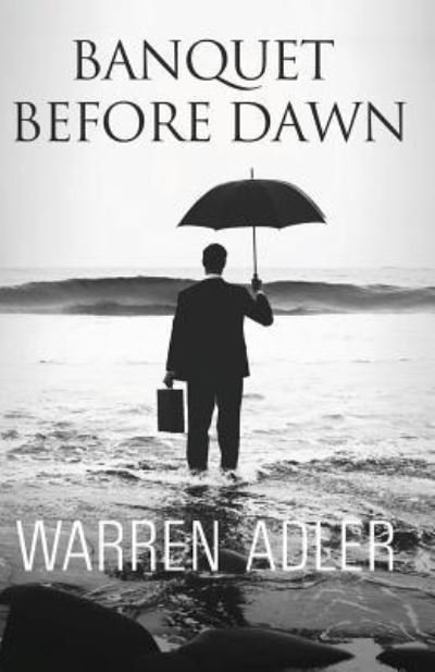 Banquet Before Dawn - Warren Adler - Bøger - Createspace Independent Publishing Platf - 9781532983016 - 22. september 2016