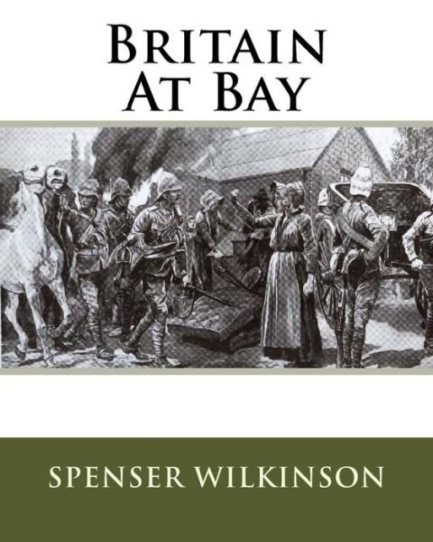 Cover for Spenser Wilkinson · Britain At Bay (Taschenbuch) (1909)