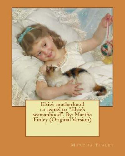 Elsie's motherhood - Martha Finley - Books - Createspace Independent Publishing Platf - 9781537607016 - September 11, 2016