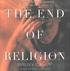 Cover for Bruxy Cavey · The End of Religion (CD) (2017)