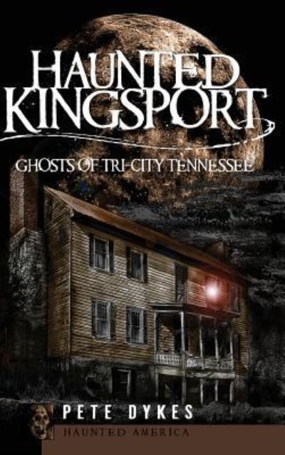 Cover for Pete Dykes · Haunted Kingsport (Hardcover Book) (2008)