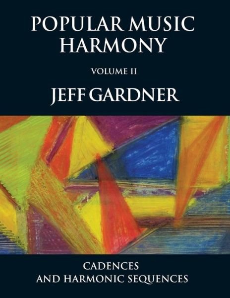Cover for Jeff Gardner · Popular Music Harmony Vol. 2 - Cadences and Harmonic Sequences (Paperback Book) (2017)