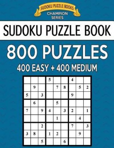 Cover for Sudoku Puzzle Books · Sudoku Puzzle Book, 800 Puzzles, 400 EASY and 400 MEDIUM (Taschenbuch) (2017)