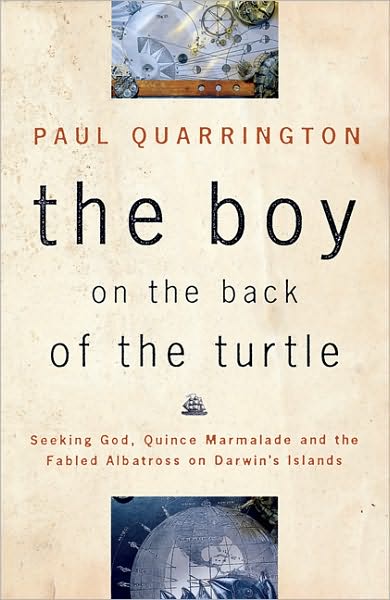 Cover for Paul Quarrington · The Boy on the Back of the Turtle: Seeking God, Quince Marmalade, and the Fabled Albatross on Darwin's Islands (Paperback Book) (2003)