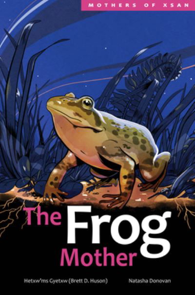 Cover for Hetxw’ms Gyetxw Brett D. Huson · The Frog Mother - Mothers of Xsan (Hardcover Book) (2021)