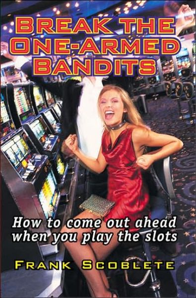 Cover for Frank Scoblete · Break the One-Armed Bandits!: How to Come Out Ahead When You Play the Slots (Paperback Book) (1994)