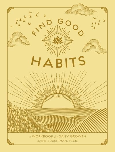 Cover for Zuckerman, Jaime, Psy.D. · Find Good Habits: A Workbook for Daily Growth - Wellness Workbooks (Taschenbuch) (2022)