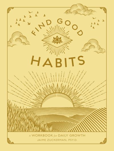 Cover for Zuckerman, Jaime, Psy.D. · Find Good Habits: A Workbook for Daily Growth - Wellness Workbooks (Paperback Book) (2022)